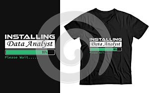 Installing Data Analyst please Wait, Data Analyst Funny Gift T-Shirt design