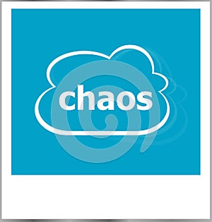 Instant photo frame with cloud and chaos word, business concept