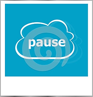 Instant photo frame with cloud and pause word, business concept