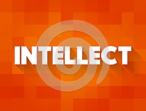 Intellect - the faculty of reasoning and understanding objectively, especially with regard to abstract matters, text concept