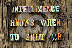 Intelligence intelligent smart people wisdom knowledge silent shut up photo