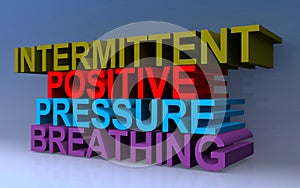 Intermittent positive pressure breathing