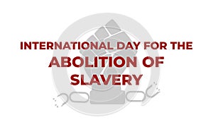 International Day for the Abolition of Slavery. Concept of freedom.