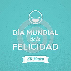 International Day of Happiness. March 20. Spanish. Dia Mundial de la Felicidad. Vector illustration, flat design