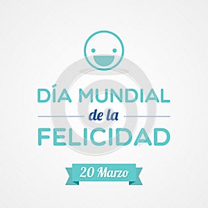 International Day of Happiness. March 20. Spanish. Dia Mundial de la Felicidad. Vector illustration, flat design