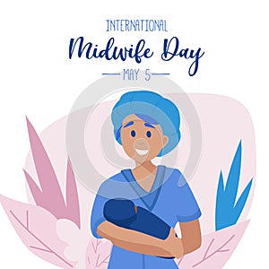 International day of the Midwives observed each year on May 5, A midwife is a health professional who cares for mothers