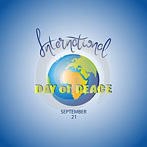 INTERNATIONAL DAY OF PEACE. Earth.