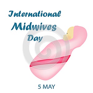 International Midwife Day. Baby girl in pink clothes. Thoracic. 5 May. Vector illustration.