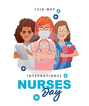 International Nurses Day - May 12. Three beautiful young nurses with stethoscopes, wearing a protective mask,