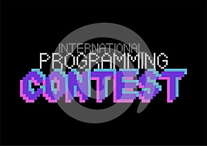 International programming contest. Phrase written in a to fonts, including bold uppercase in a pixel art style