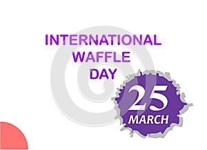 International Waffle Day. 25 March. we love celebrating March holidays