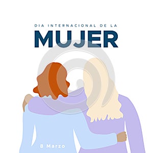 International Women`s Day. 8 March. Spanish. Dia Internacional de la Mujer. Two women together hugging. Concept of human rights, photo
