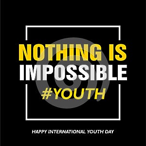 International youth day, 12 August, Nothing is impossible