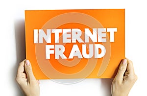 Internet Fraud is a type of cybercrime fraud or deception which makes use of the Internet, text concept on card for presentations