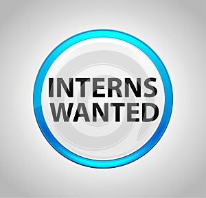 Interns Wanted Round Blue Push Button