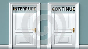 Interrupt and continue as a choice - pictured as words Interrupt, continue on doors to show that Interrupt and continue are photo