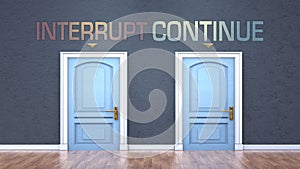 Interrupt and continue as a choice - pictured as words Interrupt, continue on doors to show that Interrupt and continue are photo