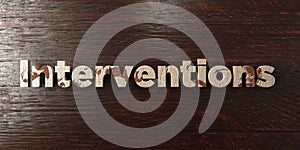 Interventions - grungy wooden headline on Maple - 3D rendered royalty free stock image photo