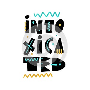 Intoxicated lettering phrase. Scandinavian typography. Vector illustration.