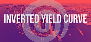 Inverted Yield Curve with aerial view of New York City