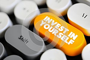 Invest in yourself - motivational phrase that encourages to dedicate time, effort, and resources toward their personal growth,