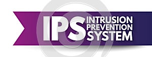 IPS - Intrusion Prevention System is a network security tool that continuously monitors a network for malicious activity, acronym