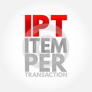 IPT Item Per Transaction - measure the average number of items that customers are purchasing in transaction, acronym text concept photo