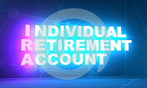 IRA - Individual Retirement Account acronym. Neon shine text. 3D Render