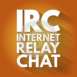 IRC - Internet Relay Chat acronym, technology concept background