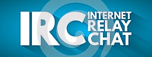 IRC - Internet Relay Chat acronym, technology concept background