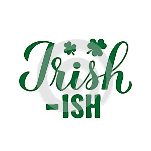 Irish-ish calligraphy hand lettering. Funny St. Patricks day saying typography poster. Vector template for greeting card