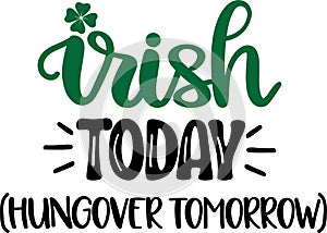 Irish today hungover tomorrow, so lucky, green clover, so lucky, shamrock, lucky clover vector illustration file