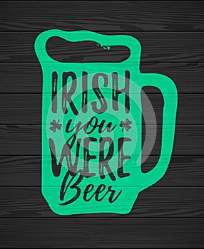 Irish You Were Beer