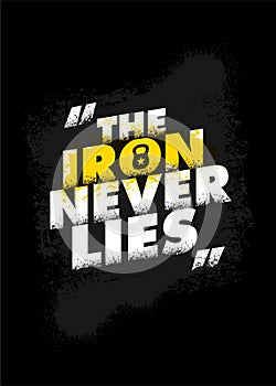 The Iron Never Lies. Gym Typography Inspiring Workout Motivation Quote Banner. Grunge Illustration On Rough Wall Urban