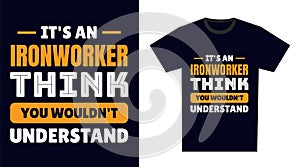 Ironworker T Shirt Design. It\'s an Ironworker Thing, You Wouldn\'t Understand photo