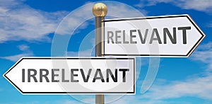 Irrelevant and relevant as different choices in life - pictured as words Irrelevant, relevant on road signs pointing at opposite