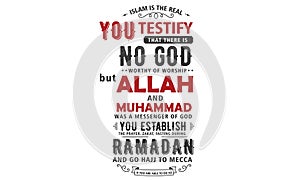 Islam is the real you testify that there is no god worthy of worship photo