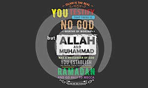 Islam is the real you testify that there is no god worthy of worship but Allah photo