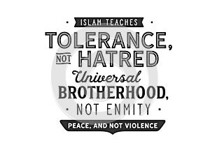 Islam teaches tolerance, not hatred