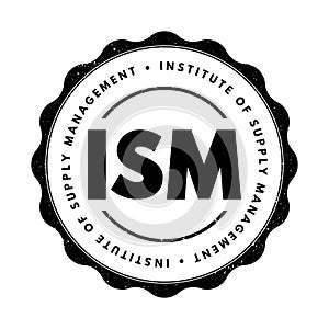 ISM Institute of Supply Management - provides certification, development, education, and research for individuals and corporations