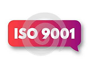 ISO 9001 - international standard that specifies requirements for a quality management system, text concept message bubble