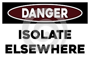 Isolate elsewhere warning sign