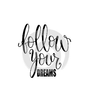 Isolated calligraphic hand drawn lettering of inspirational quote `Follow your dreams