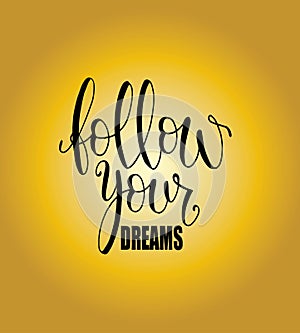 Isolated calligraphic hand drawn lettering of inspirational quote `Follow your dreams