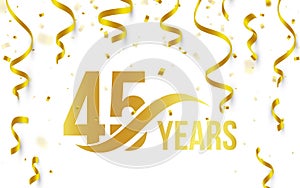 Isolated golden color number 45 with word years icon on white background with falling gold confetti and ribbons, 45th