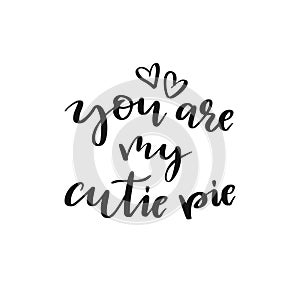 Isolated lettering You are my cutie pie