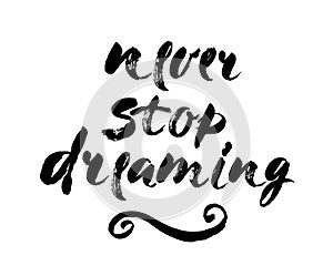 Isolated phrase - never stop dreaming - on white background. Brush lettering composition. Modern brush calligraphy. Vector