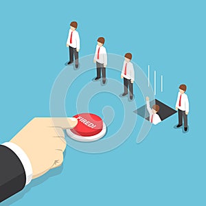 Isometric businessman hand pushing fired button to layoff his em