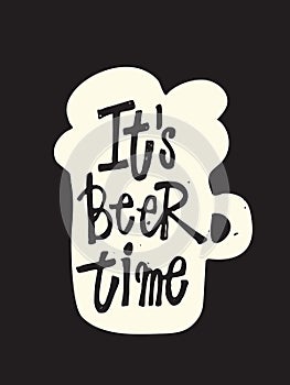 Its beer time. Typography poster.Lettering inscripion inside silhouette of beer mug.