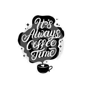 Its always coffee time hand written lettering with coffee cup